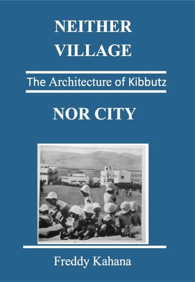 Neither village nor city- Architecture of the Kibbutz 1910-1990